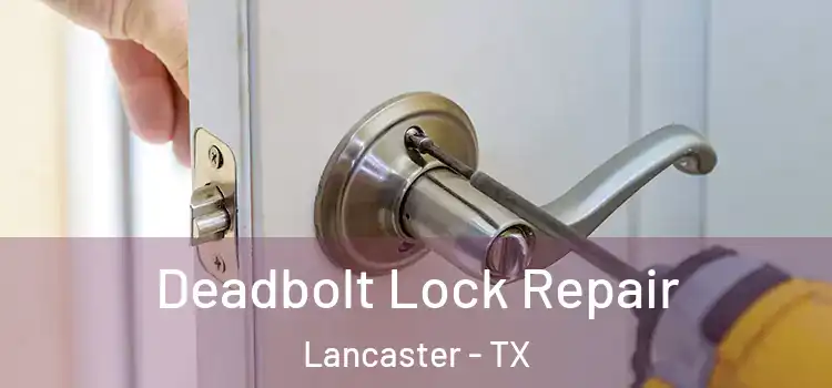 Deadbolt Lock Repair Lancaster - TX