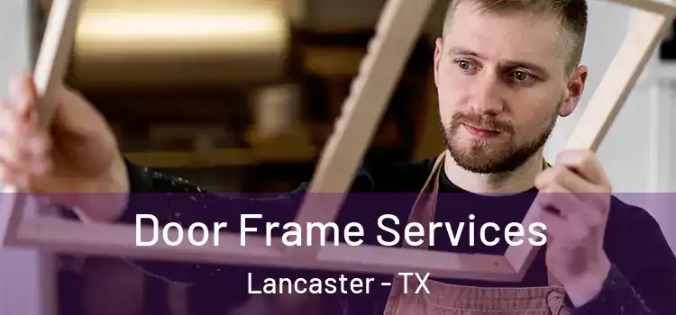 Door Frame Services Lancaster - TX