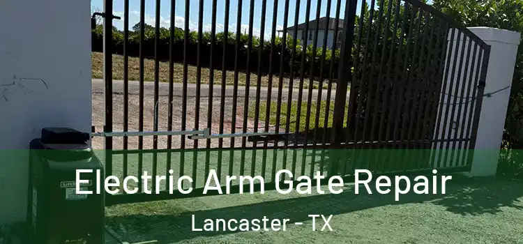 Electric Arm Gate Repair Lancaster - TX