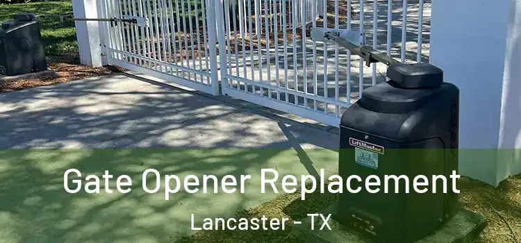 Gate Opener Replacement Lancaster - TX